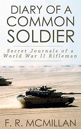 Diary of a Common Soldier: Secret Journals of a World War II Rifleman by F. R. McMillan book cover
